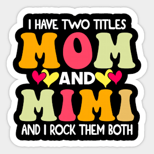 I Have Two Titles Mom And Mimi and I Rock Them Both groovy Mothers day gift Sticker